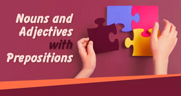 Nouns and Adjectives with Prepositions